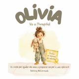 Olivia va a l'hospital: Un conte per ajudar els nens a preparar-se per a una operació