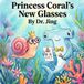 Princess Coral Princess Coral's New Glasses: A Princess Coral Story | Childrens books ages 3-5 | Bedtime story | Support for getting prescription glasses