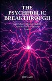 The Independently Published The Psychedelic Breakthrough: How Outlawed Molecules Became Medicine's Most Surprising Frontier Paperback