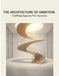 THE ARCHITECTURE OF AMBITION Crafting Spaces For Success