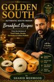 South Indian Breakfast Recipes: Authentic South Indian Breakfast Recipes: Traditional Idli, Dosa, Pongal, Upma, Vada, Appam & More from Tamil Nadu, Kerala, Karnataka & Andhra Pradesh