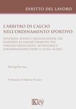 L'arbitro di calcio nell'ordinamento sportivo. Funzione, ruolo e qualificazione del rapporto di lavoro sportivo tra vincolo associativo, autonomia e subordinazione dopo il D.Lgs. 36/2021