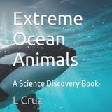 Extreme Independently Published Extreme Ocean Animals: A Science Discovery Book: 3 Paperback