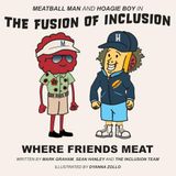 Meatball Man and Hoagie Boy The Fusion of Inclusion - Where Friends Meat