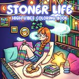 Stoner Life Coloring Book: Chill Girl Coloring Pages Featuring Cannabis Vibes, Cozy Bedrooms, and Self-Care Scenes for Adults to Relax