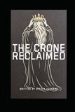 The Crone Reclaimed: Essays on Midlife, Identity and the Quiet Rebellion of Growing Older