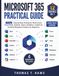 Microsoft 365 Practical Guide: 14-Day Step-by-Step Training for Word, Excel, PowerPoint, Outlook, Teams, OneDrive, Copilot AI, and Real Workplace Projects for Beginners