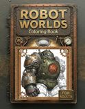 Robot Worlds: Steampunk & Sci-Fi Robots Coloring Book