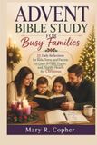 ADVENT BIBLE STUDY FOR BUSY FAMILIES: 25 Daily Reflections for Kids, Teens, and Parents to Grow in Faith, Prayer, and Prepare Hearts for Christmas