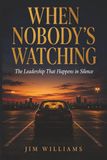 When No One Is Watching: The Leadership That Happens in Silence