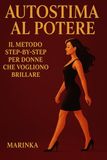 Autostima al Potere: Il Metodo Step-by-Step per Donne che Vogliono Brillare