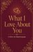 What I Love About You: A Fill-In-the-Blank Keepsake