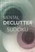 Mental Declutter Sudoku: Sudoku Puzzles For Mental Declutter | Help Clear The Mind, Restore Focus, and Pease | 6*9 Inches , 210 Pages | 100+ Puzzles | Solution Included