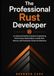 The Professional Rust Developer: An Advanced Guide to Systems Engineering, Performance Optimization, Unsafe Rust, Macros, and Production-Grade Architectures