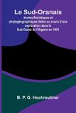 Le Libri GmbH Le Sud-Oranais: tudes Floristiques Et Phytog ographiques Faites Au Cours D'Une Exploration Dans Le Sud-Ouest De L'Alg rie En 1901