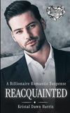 Reacquainted: A Steamy Billionaire Romantic Suspense