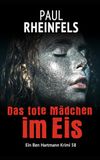 Das tote Mädchen im Eis: Ein Ben Hartmann Krimi 58