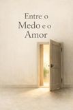 Entre o Medo e o Amor: Uma história sobre escolhas, coragem e cuidado