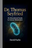 Dr. Thomas Seyfried: An Educational Guide to Cancer Metabolism