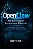 OpenClaw: The Evolution of Autonomous AI Agents: How Open-Source AI is Shaping the Future of Work and Communication