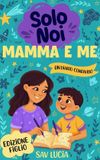 Mamma Just Us Journals Mamma e Me: Un diario guidato per mamme e figli per condividere, giocare e stare insieme