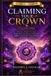 Claiming Your Crown: Crown Chakra Healing: A Transformational Guide to Sahasrara Chakra Cleansing, Energy Balancing, Spiritual Awakening, Higher Consciousness, Inner Wisdom and Divine Connection