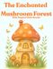 The Enchanted Mushroom Forest with Magical Little Stories: A Cozy Coloring Adventure Filled with Magical Mushroom Homes