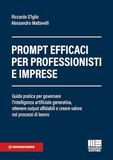 Prompt efficaci per professionisti e imprese. Guida pratica per governare l'intelligenza artificiale generativa, ottenere output affidabili e creare valore nei processi di lavoro