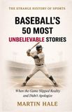 Baseball’s The Strange History of Sports- Baseball's 50 Most Unbelievable Stories