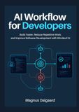 AI Windsurf AI AI Workflow for Developers: Build Faster, Reduce Repetitive Work, and Improve Software Development