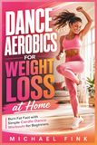 Dance Aerobics for Weight Loss at Home: Simple Beginner Cardio Dance Workouts to Burn Fat, Boost Energy, and Feel Fit in 20 Minutes a Day
