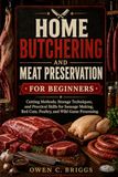 HOME BUTCHERING AND MEAT PRESERVATION FOR BEGINNERS