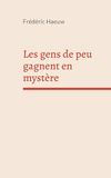 Les gens de peu gagnent en mystère: Recueil de nouvelles