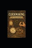 Clockmaking Libri GmbH Clockmaking For Beginners Paperback