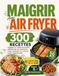 Maigrir Avec Air Fryer: 300 Recettes Légères et Croustillantes, Prêtes en 20 Minutes, pour Perdre du Poids Sans Frustration | Plan de Repas de 60 Jours