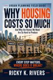 Why Housing Costs So Much: And Why the Homes We Need Are So Hard to Produce