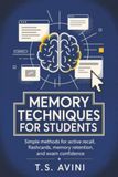 Memory Techniques for Students: Simple methods for recall, active review, flashcards, and exam confidence