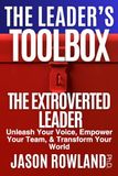 The Extroverted Leader: Unleash Your Voice, Empower Your Team, & Transform Your World