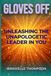 Gloves Off: Unleashing the Unapologetic Leader in You