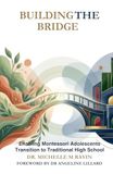 Building the Bridge: Enabling Montessori Adolescents Transition to Traditional High School