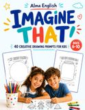 Imagine That!: 40 Creative Drawing Prompts for Kids