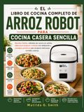 EL LIBRO DE COCINA COMPLETO DE ARROZ ROBOT PARA COCINA CASERA SENCILLA