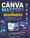 Canva Libri GmbH Canva Mastery for Beginners
