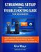 STREAMING Independently Published Streaming Setup and Troubleshooting Guide for Beginners