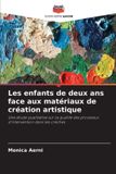 Les Editions Notre Savoir Les enfants de deux ans face aux matériaux de création artistique