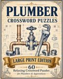 Plumber Crossword Puzzles: Plumber Crossword Puzzles with Easy to Read Large Print about Plumbing, Pipes, Tools, Drainage Systems and More | 8×10, 120 Pages | 60 Puzzles | Includes Solutions | Thoughtful Gifts for Plumbers & Apprentices