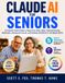 Claude AI for Seniors: A Practical Visual Guide to Using AI for Daily Tasks, Solving Everyday Challenges, Staying Connected, and Building Confidence in the Digital World