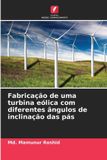 Fabricação Edicoes Nosso Conhecimento Fabricação de uma turbina eólica com diferentes ângulos de inclinação das pás