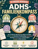 ADHS-FamilIENKOMPASS: Das 12-Wochen-Workbook für Mütter mit ADHS – Mental Load reduzieren, Familienalltag organisieren, Routinen vereinfachen und die eigene Energie im Blick behalten