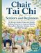Chair Tai Chi for Seniors and Beginners: 10-Minute Seated Flows and Gentle Walking Exercises to Improve Mobility, Strengthen Muscles, Sharpen Focus, and Feel Younger
